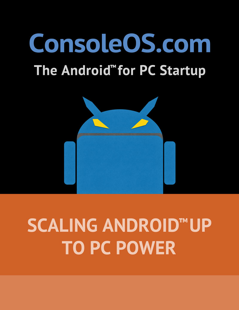 Console Inc - The Android for PC Startup - Scaling Android up to PC Power